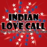 Indian Love Call : The Debbie Curtis Radio Big Band