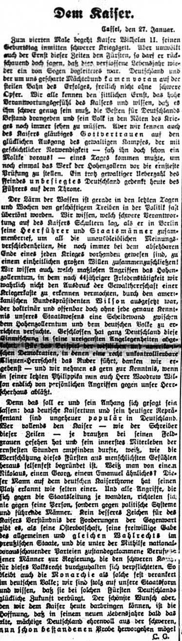 Artikel von Carl Gotthelft zum Geburtstag von Kaiser Wilhelm II. am 27.1.1918ng vom 10.12.1927 Schwarzweißer Zeitungsausschnitt in Frakturschrift mit der Überschrift „Dem Kaiser“. Der Artikel stammt aus dem Kasseler Tageblatt und ist auf den 27. Januar datiert, den Geburtstag Kaiser Wilhelms II. Der Text lobt den Kaiser aus national-liberaler Sicht und beleuchtet seine Rolle während der Kriegsjahre. Das Blatt ist eng bedruckt, in mehreren Absätzen gesetzt, mit typischer Zeitungsästhetik des frühen 20. Jahrhunderts.
