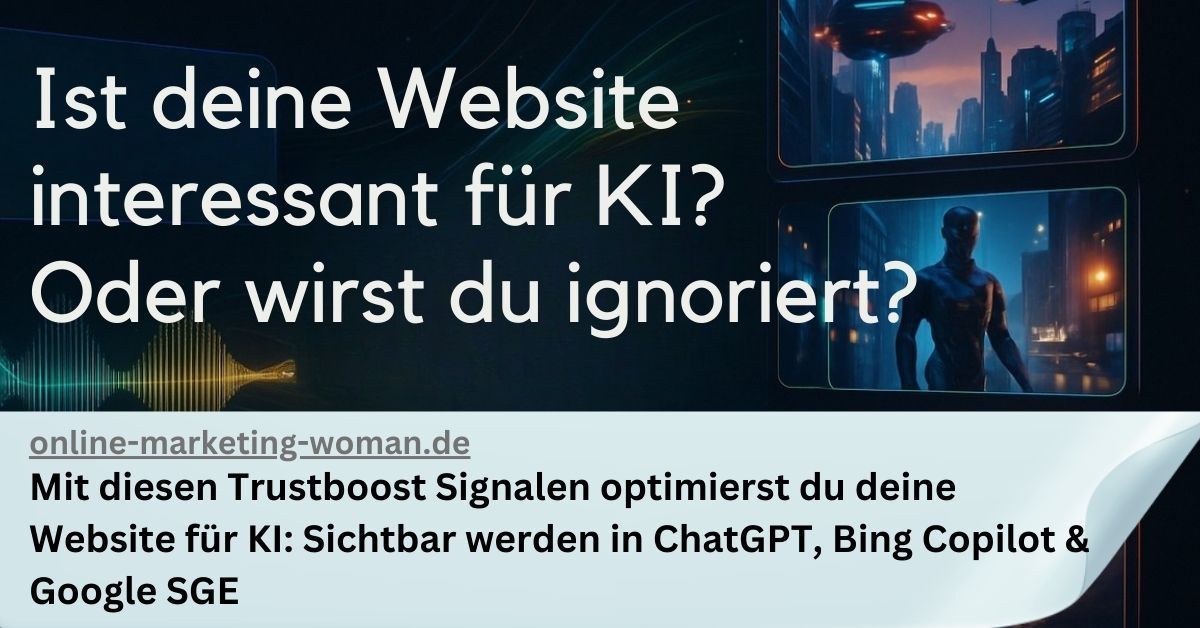 Mit diesen Trust Boost Signalen optimierst du deine Website für KI: Sichtbar werden in ChatGPT, Bing Copilot & Google SGE Mit diesen Trust Boost Signalen optimierst du deine Website für KI: Sichtbar werden in ChatGPT, Bing Copilot & Google SGE