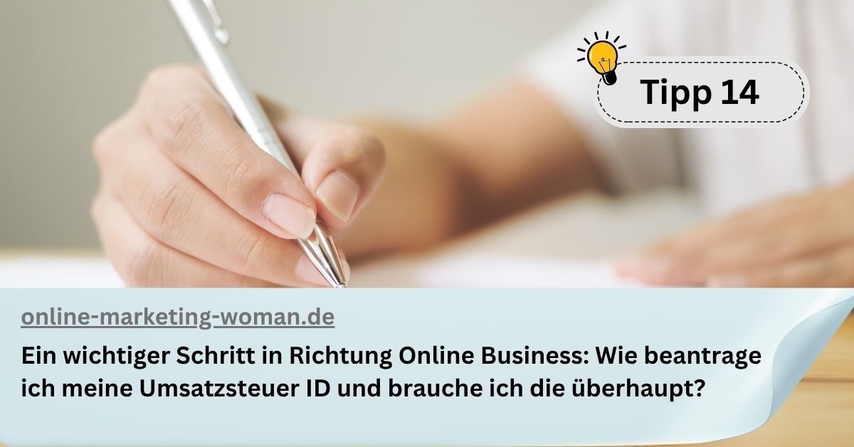 Tipp 14: Ein wichtiger Schritt in Richtung Online Business: Wie beantrage ich meine Umsatzsteuer ID und brauche ich die überhaupt? Tipp 14: Ein wichtiger Schritt in Richtung Online Business: Wie beantrage ich meine Umsatzsteuer ID und brauche ich die überhaupt?