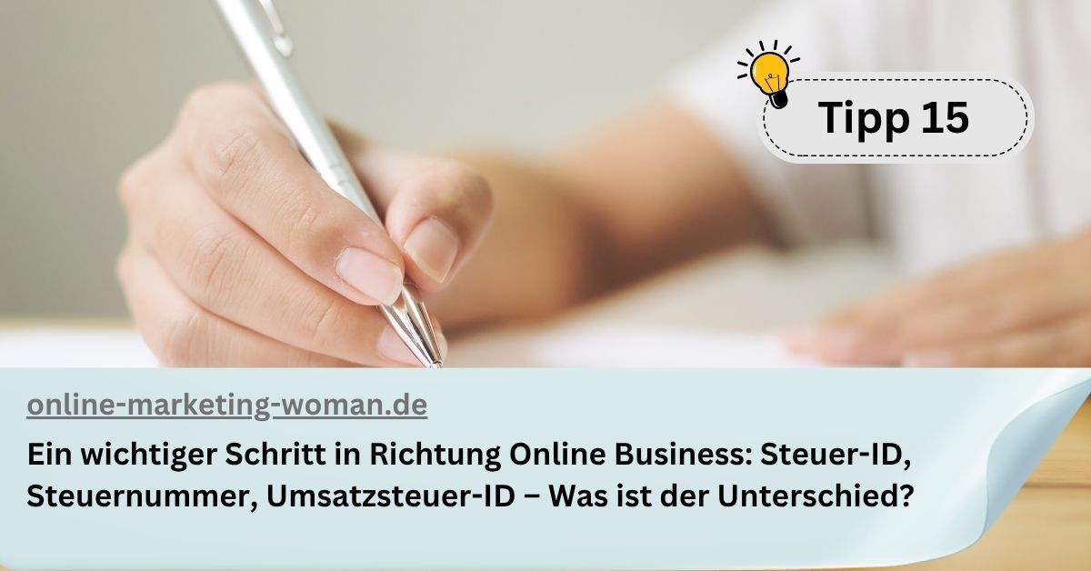 Tipp 15: Ein wichtiger Schritt in Richtung Online Business: Steuer-ID, Steuernummer, Umsatzsteuer-ID – Was ist der Unterschied? Tipp 15: Ein wichtiger Schritt in Richtung Online Business: Steuer-ID, Steuernummer, Umsatzsteuer-ID – Was ist der Unterschied?