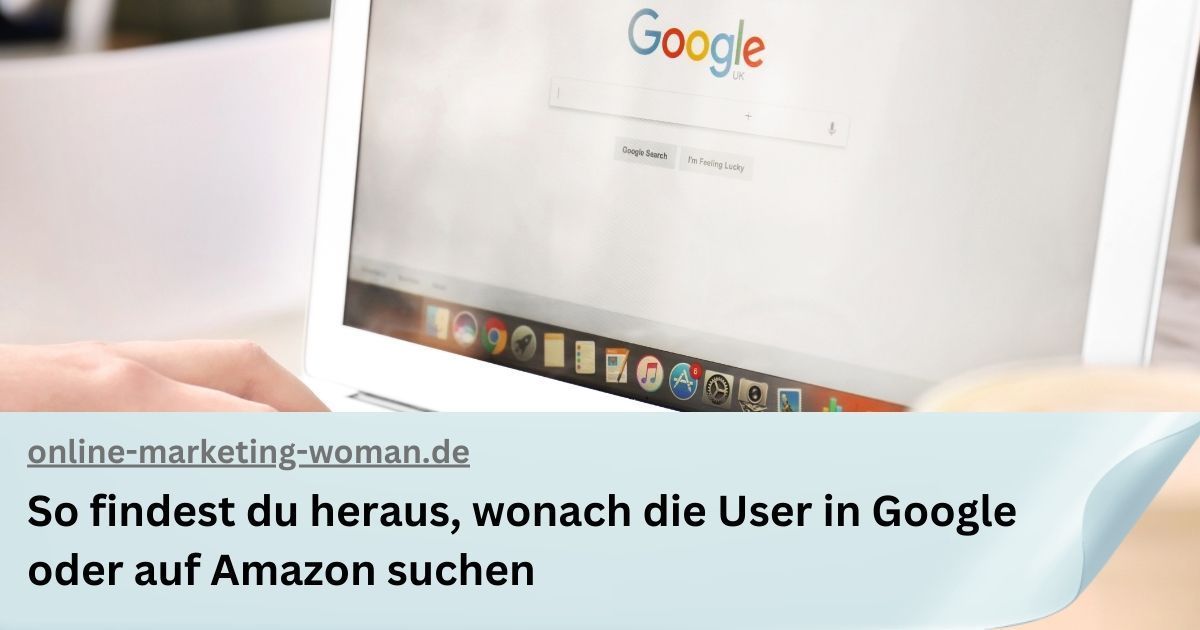 Schau Dir an, wonach Menschen in Google oder auf Amazon suchen und bediene diese Nachfrage Schau Dir an, wonach Menschen in Google oder auf Amazon suchen und bediene diese Nachfrage