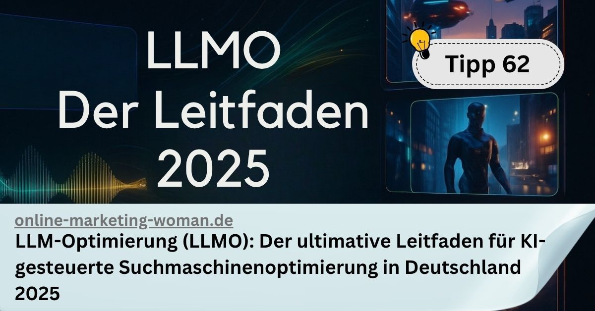 Tipp 62: LLM-Optimierung (LLMO): Der ultimative Leitfaden für KI-gesteuerte Suchmaschinenoptimierung in Deutschland 2025 Tipp 62: LLM-Optimierung (LLMO): Der ultimative Leitfaden für KI-gesteuerte Suchmaschinenoptimierung in Deutschland 2025