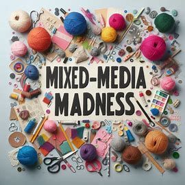 2025 Mixed-Media Madness 2025 Mixed-Media Madness