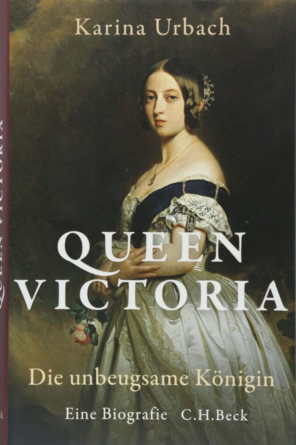 Queen Victoria: Die unbeugsame Königin – Eine Biografie