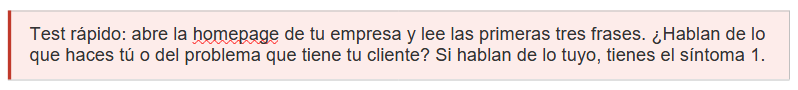 Test rápido: abre la homepage de tu empresa y lee las primeras tres frases. ¿Hablan de lo que haces tú o del problema que tiene tu cliente? Si hablan de lo tuyo, tienes el síntoma 1.