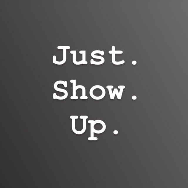Just Show Up