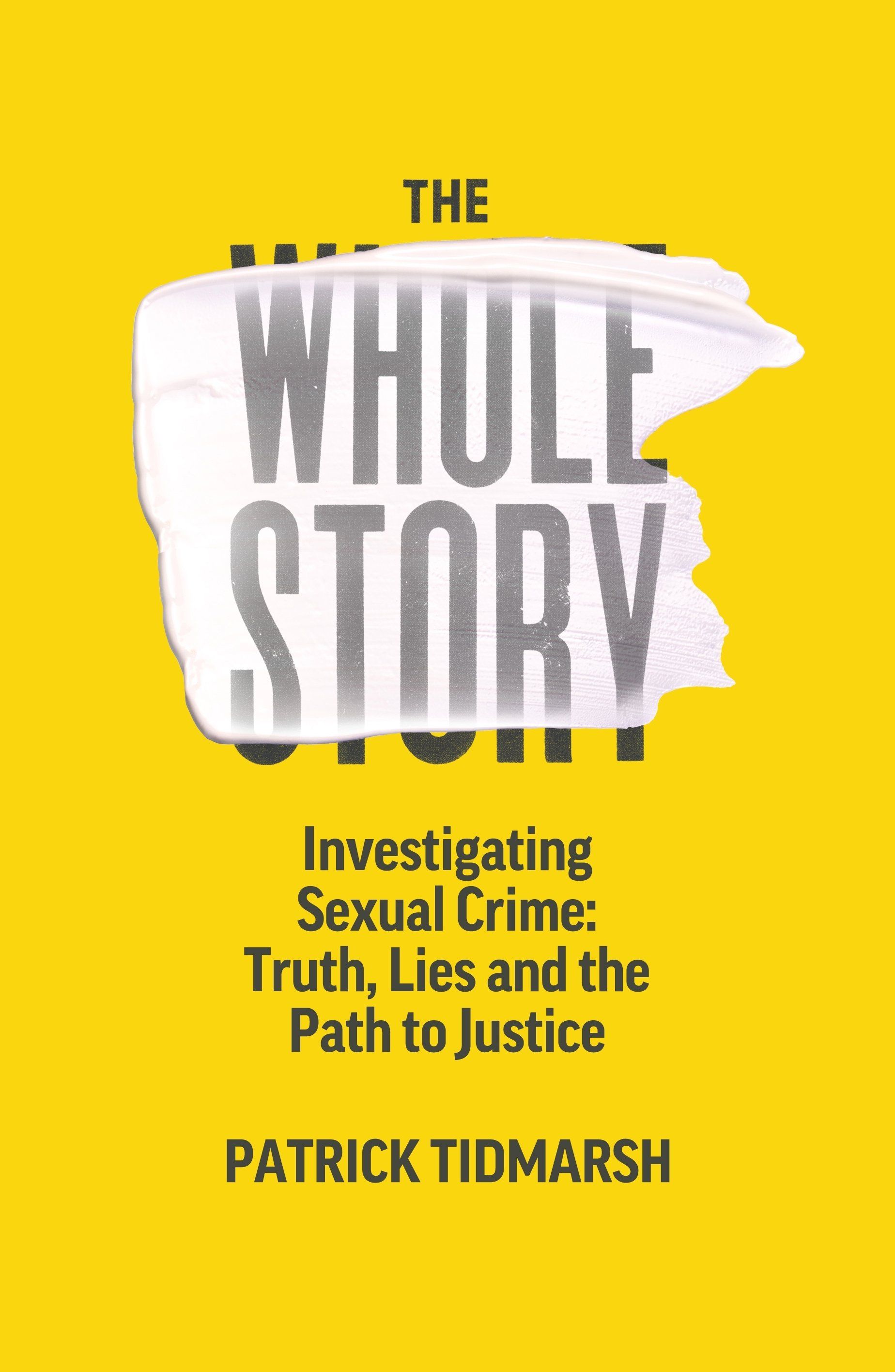 ‘The Whole Story: Investigating Sexual Crime – Truth, Lies and the Path to Justice’ by Patrick Tidmarsh