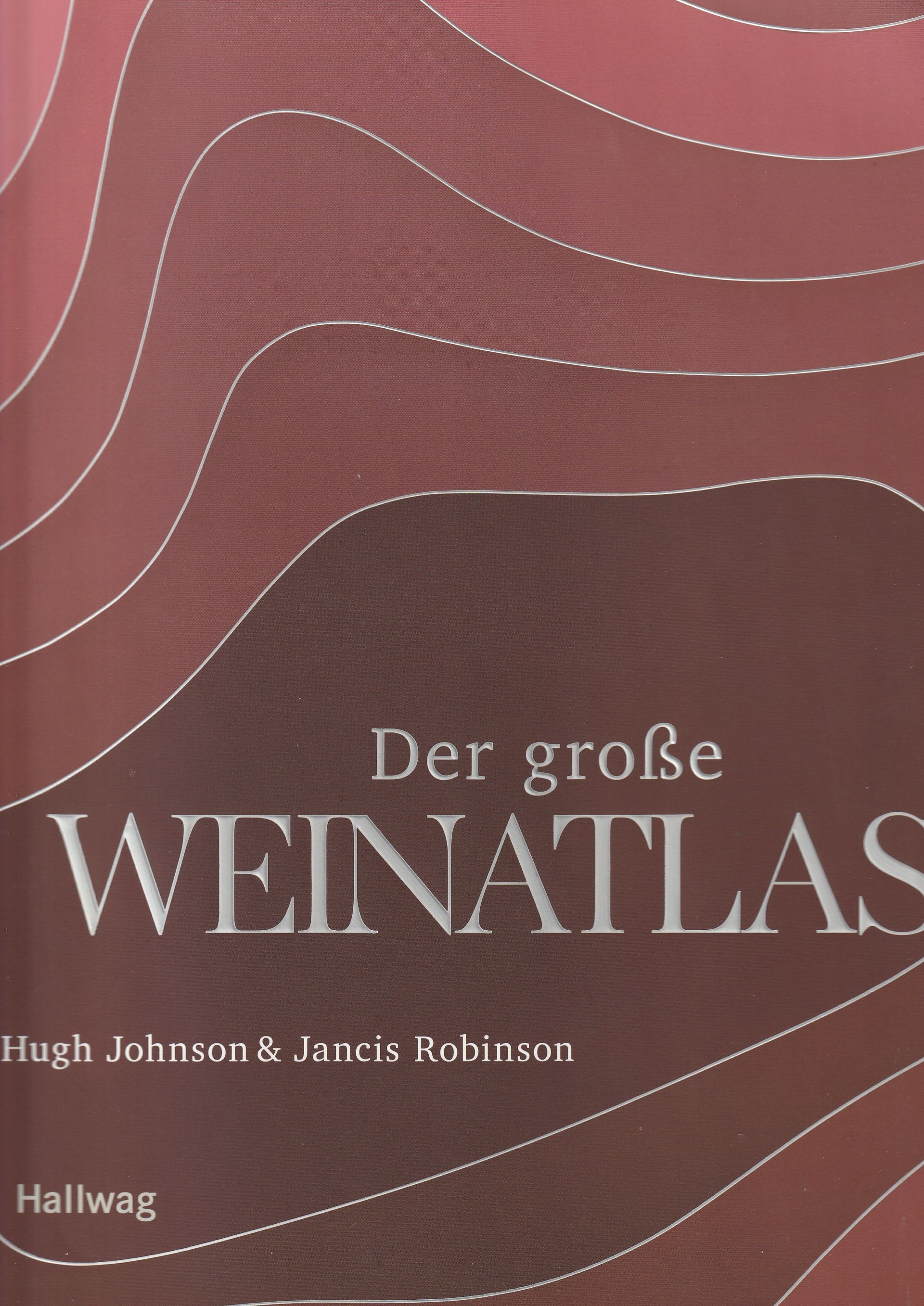 Der große Weinatlas - Hugh Johnson & Jancis Robinson Der große Weinatlas - Hugh Johnson &
Jancis Robinson