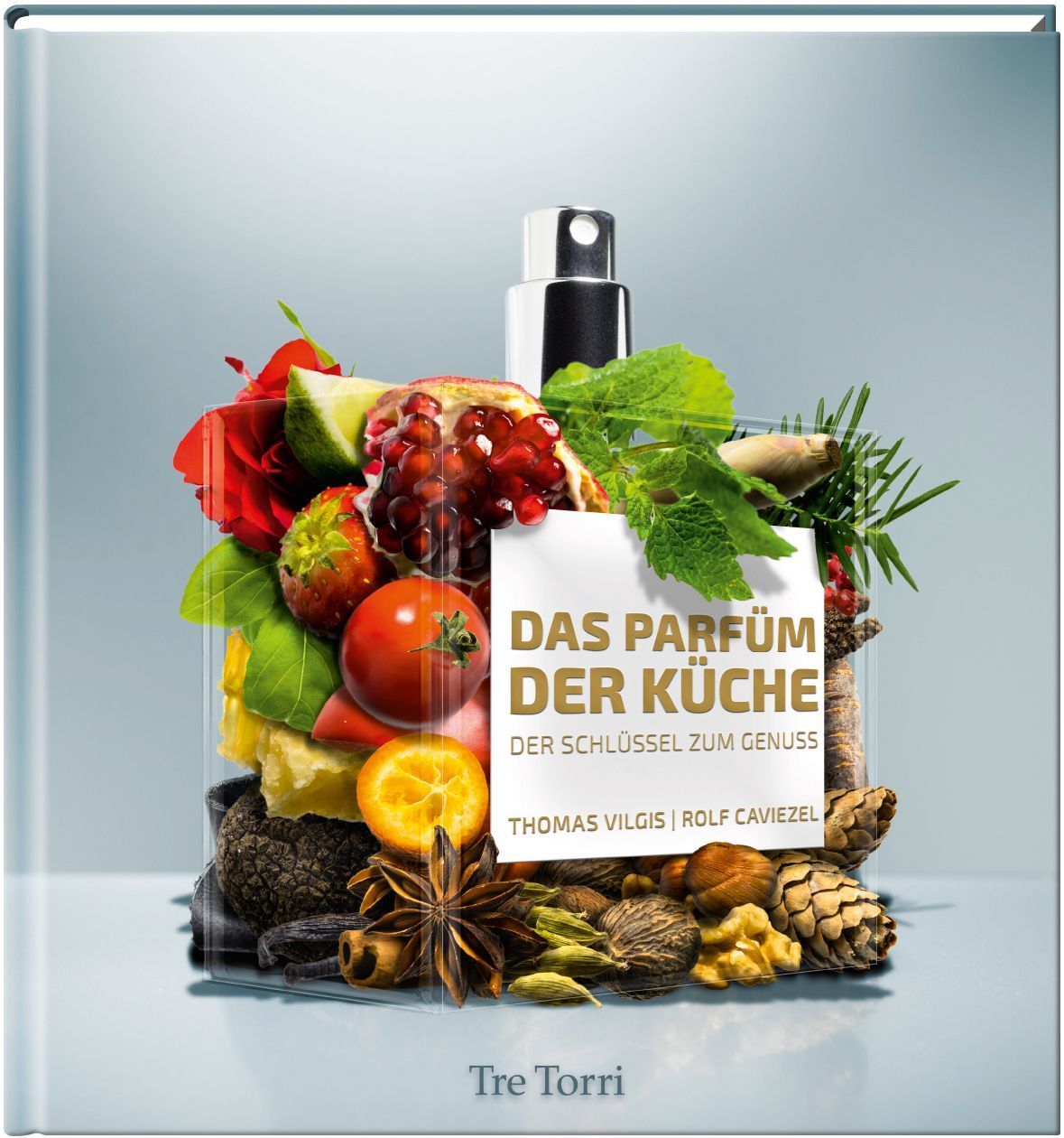 Das Parfüm der Küche, Der Schlüssel zum Genuss - Thomas Vilgis Das Parfüm der Küche, Der Schlüssel zum Genuss - Thomas Vilgis