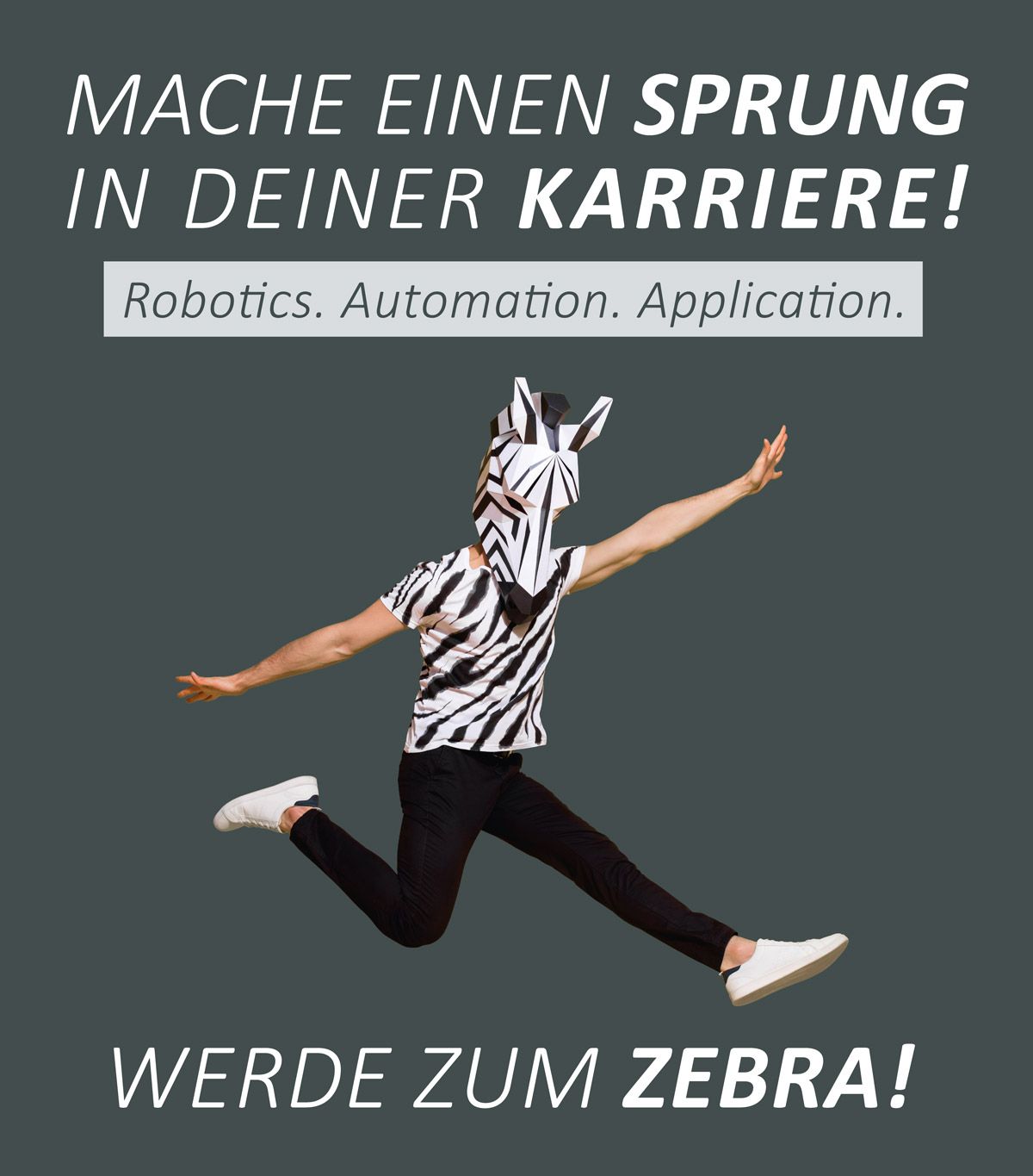 Robotics, Automation, Application. Mache einen Sprung in deiner Karriere: Werde zum ZEBRA!