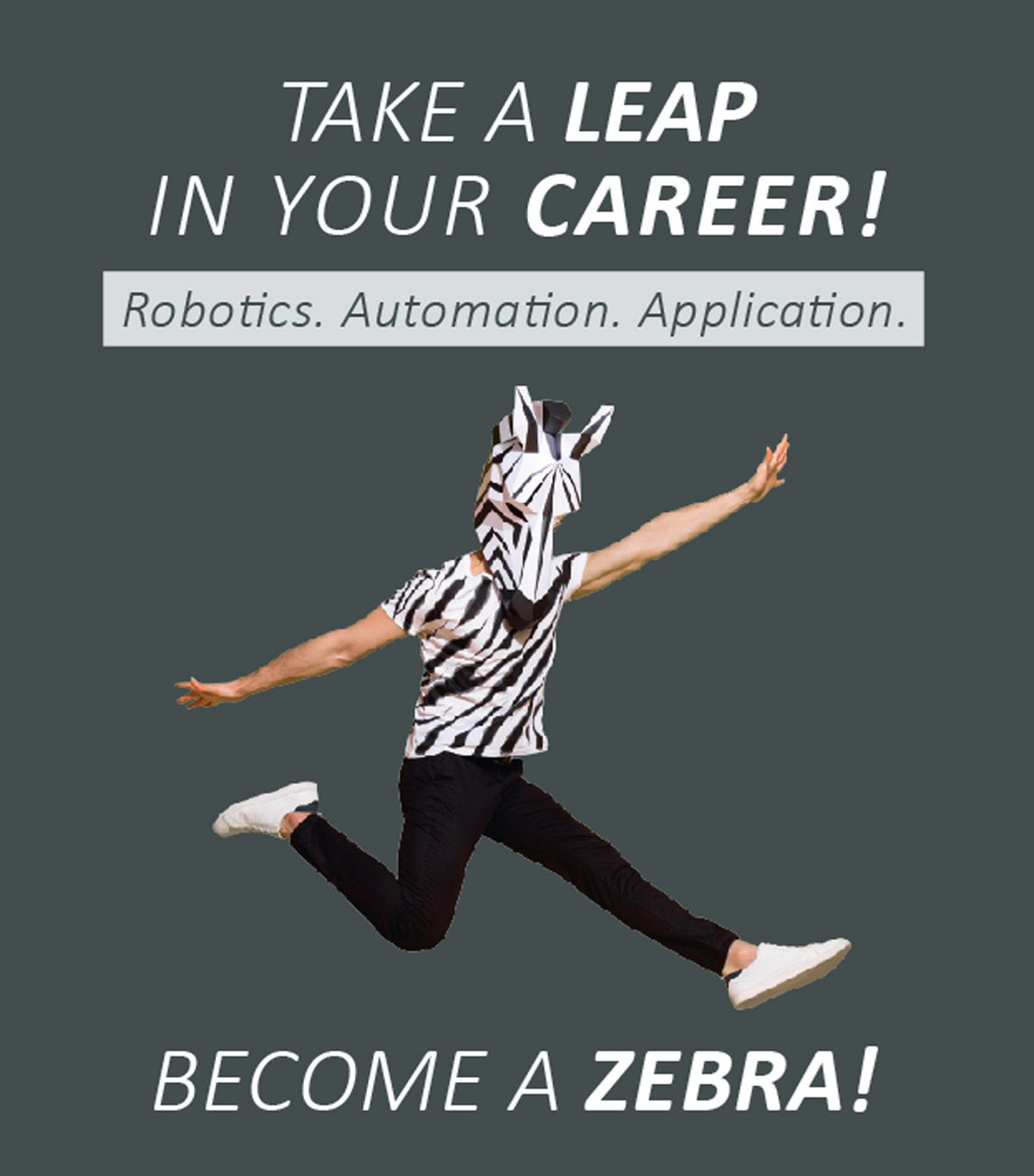 Robotics, Automation, Application. Take a leap in your career: Become a ZEBRA!
