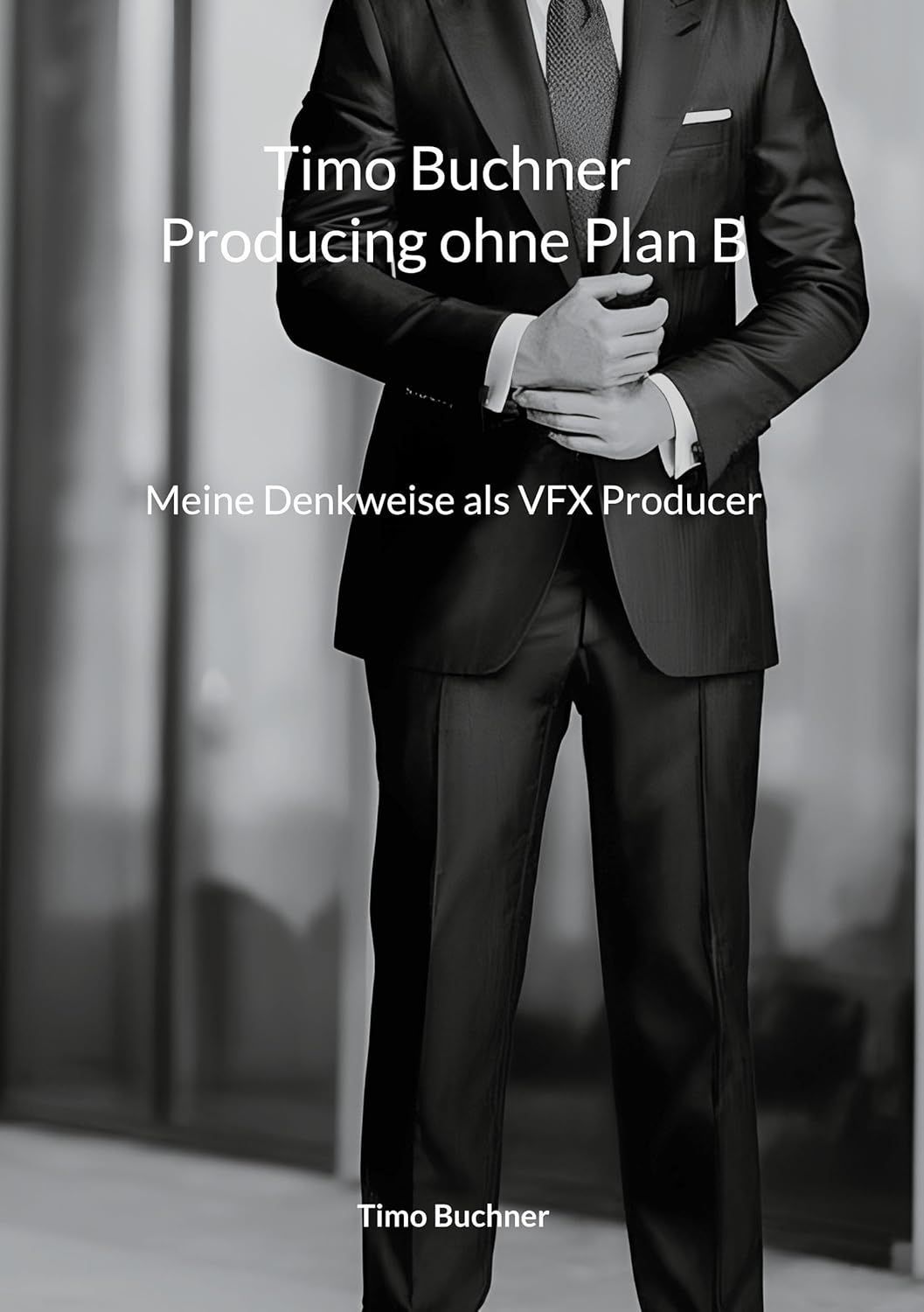 Timo Buchner - Producting ohne Plan B. Meine Denkweise als VFX Producer Timo Buchner - Producting ohne Plan B. Meine Denkweise als VFX Producer