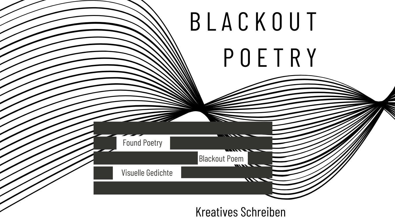 Blackout Poetry: Aus bestehenden Texten wird ein neues, eigenes Visuelles Gedicht erschaffen.