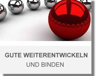 Gute weiterentwickeln und binden