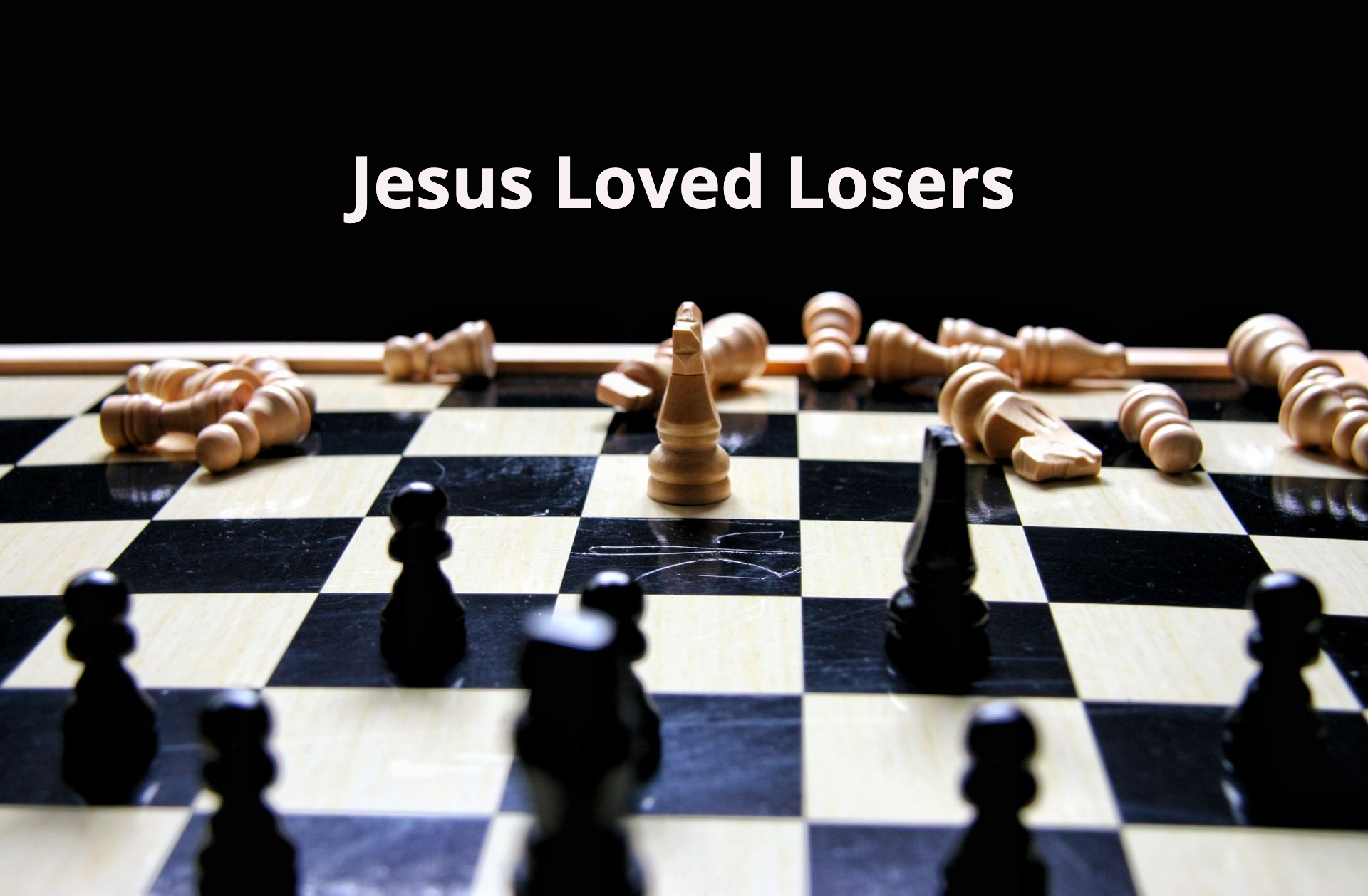 Jesus loves you too. Jesus loved losers