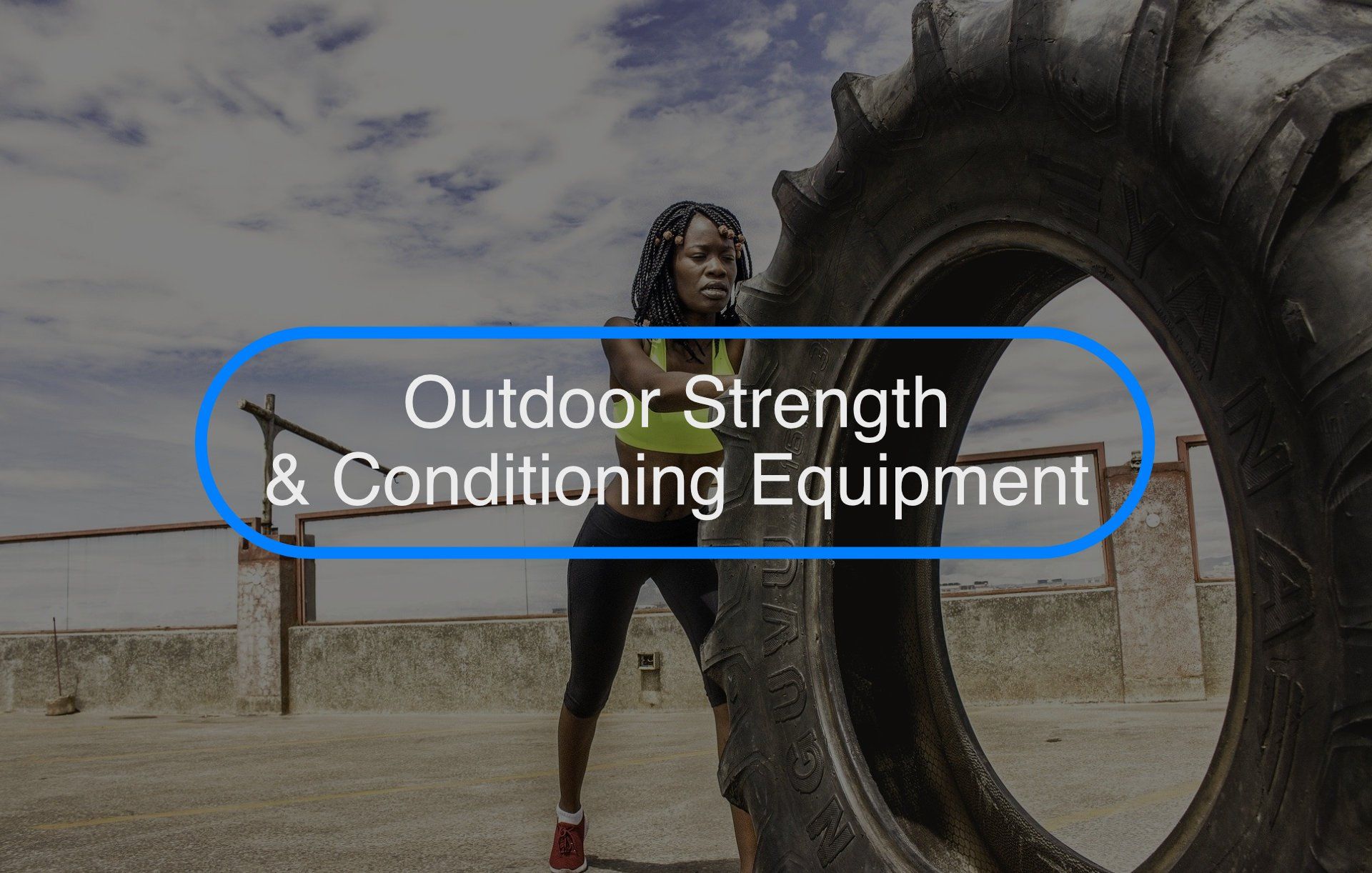 Outdoor strength and conditioning equipment Outdoor strength and conditioning equipment