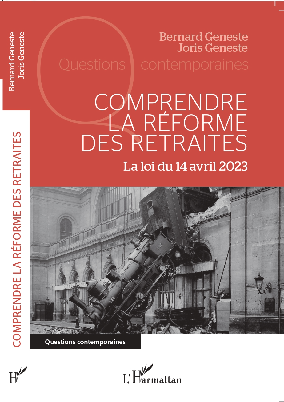 Comprendre la réforme des retraites. Bernard Geneste et Joris Geneste Reforme des retraites, comprendre la réforme des retraites, loi du 14 avril 2023, bernard geneste, joris geneste, éditions l'harmattan