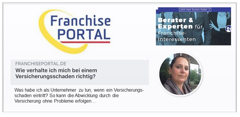 Hier geht es zu unserem Gastbeitrag im FranchisePORTAL - richtiges Verhalten im Schadenfall Posting zum Link unseres Gastbeitrags im FranchisePORTAL zum richtigen Verhalten im Schadenfall Experten Wissen für Fortgeschrittene