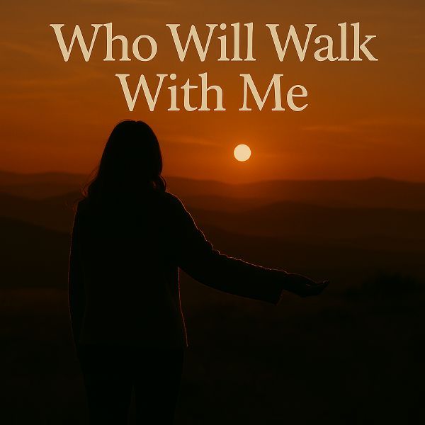 Who will Walk with mee Who will Walk with mee