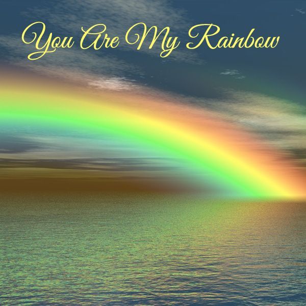 You are my Rainbow You are my Rainbow
