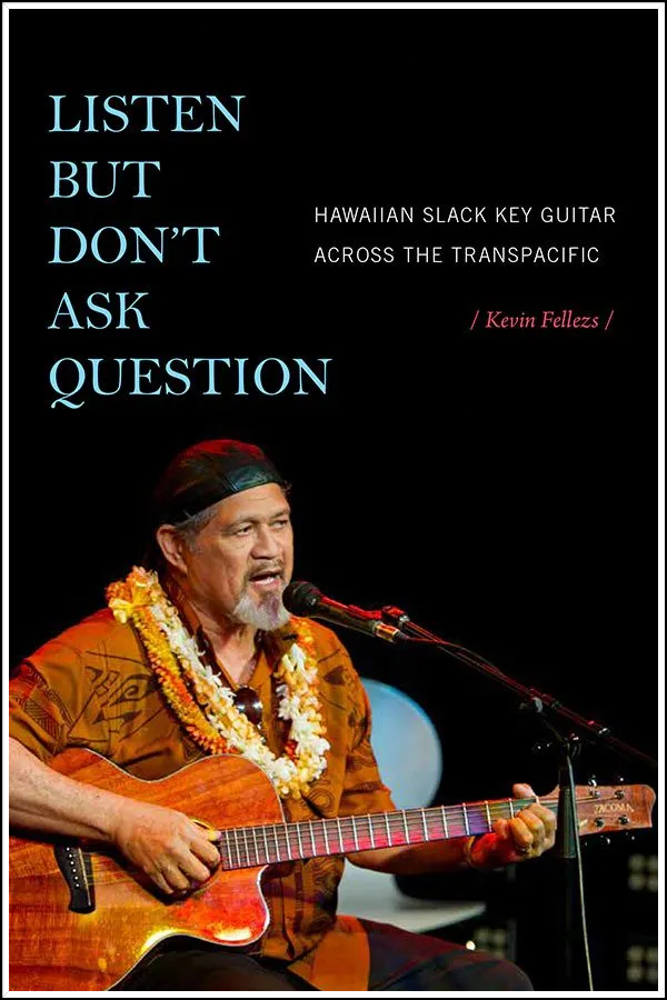 Listen But Don't Ask Question: Hawaiian Slack Key Guitar Across the TransPacific