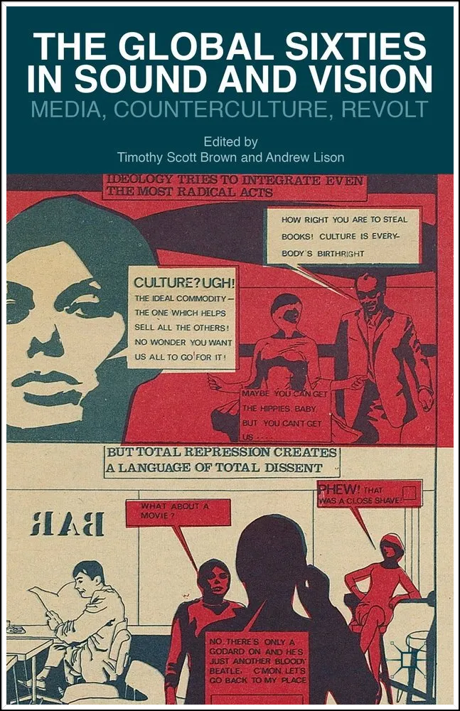 The Global Sixties in Sound and Vision: Media, Counterculture, Revolt