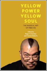 Yellow Power Yellow Soul: The Radical Art of Fred Ho