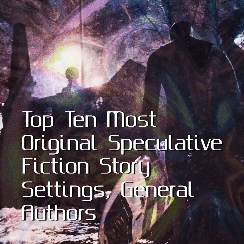 Top Ten Most Original Speculative Fiction Story Settings