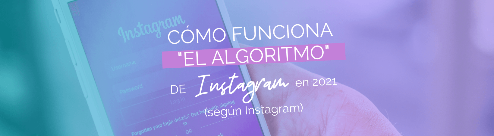 Cómo funciona el algoritmo de Instagram en 2021