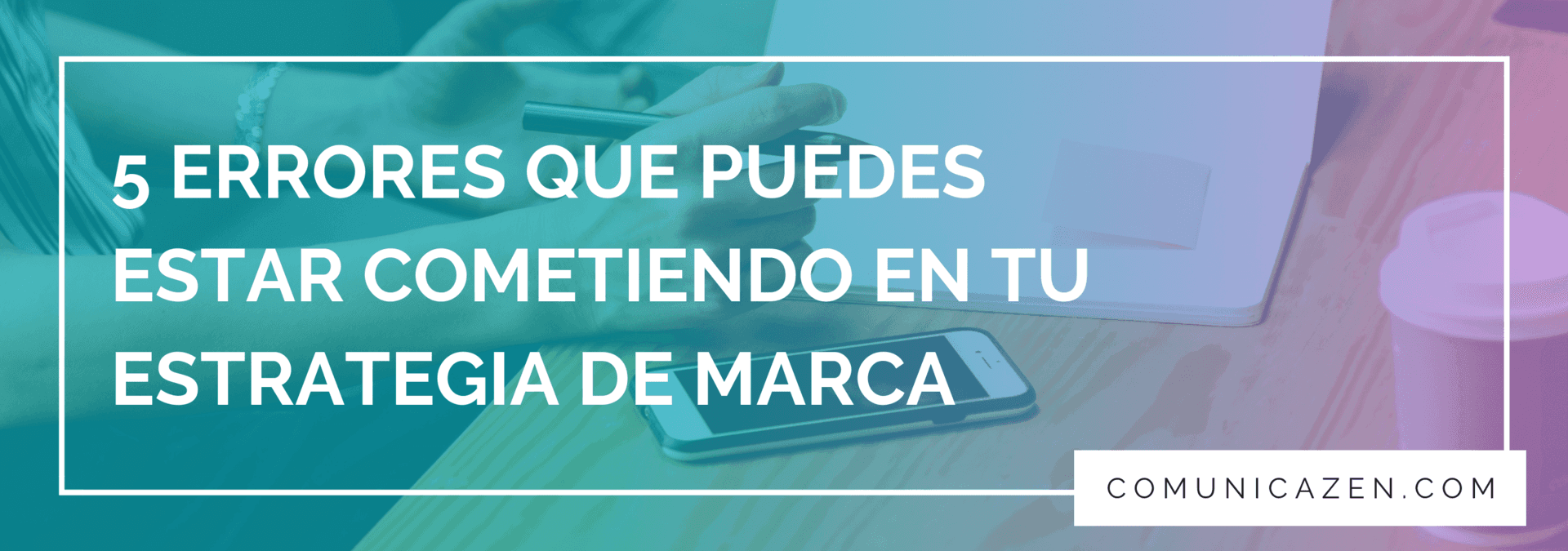 Errores en tu estrategia de marca
