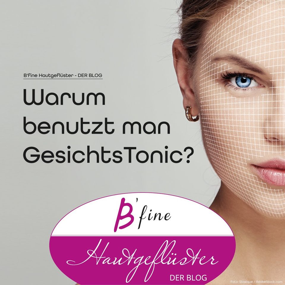 B'fine Hautgeflüster - DER BLOG Warum benutzt man Gesichtstonic? B'fine Hautgeflüster - DER BLOG.