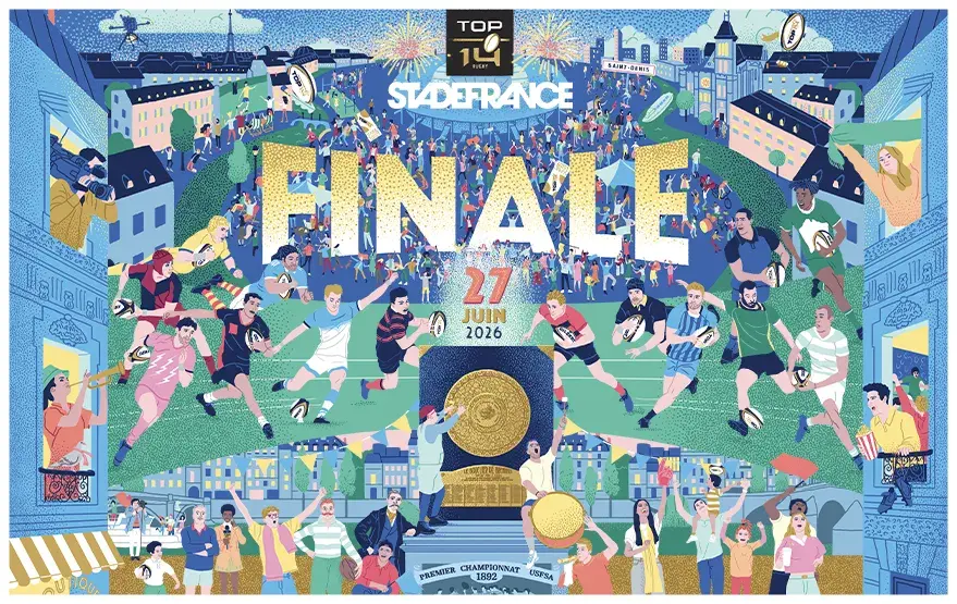 Finale du TOP 14 - Samedi 27 juin 2026 - Stade de France Finale du TOP 14 - Samedi 27 juin 2026 - Stade de France