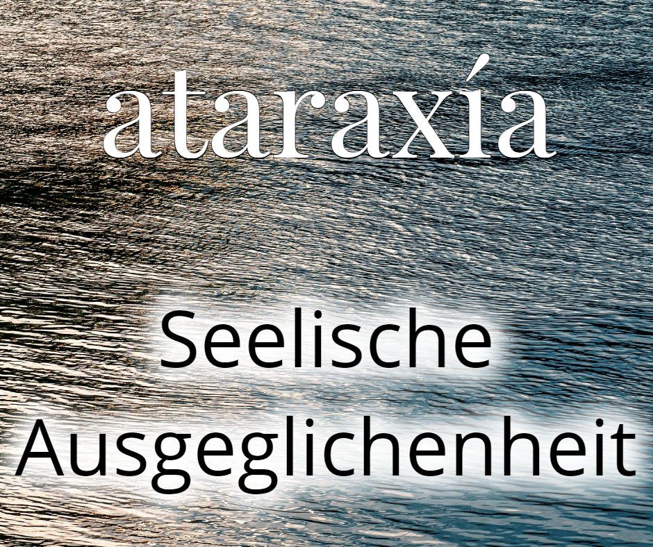 Seelische Ausgeglichenheit  ataraxia