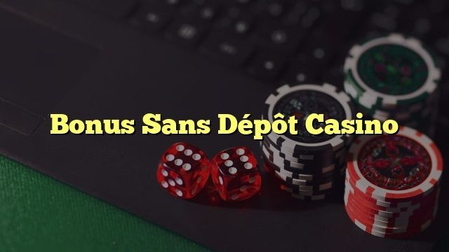 Bonus de casino en ligne sans dépôt