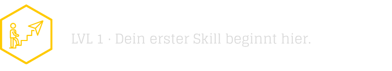 Dein erster Skill beginnt hier Dein erster Skill beginnt hier