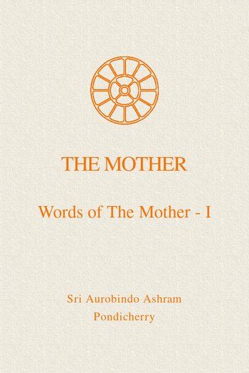 Words of the Mother - I