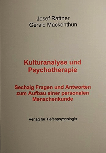 Josef Rattner /Gerald Mackenthun
Kulturanalyse und Psychotherapie:
Sechzig Fragen und Antworten zum Aufbau einer personalen Menschenkunde