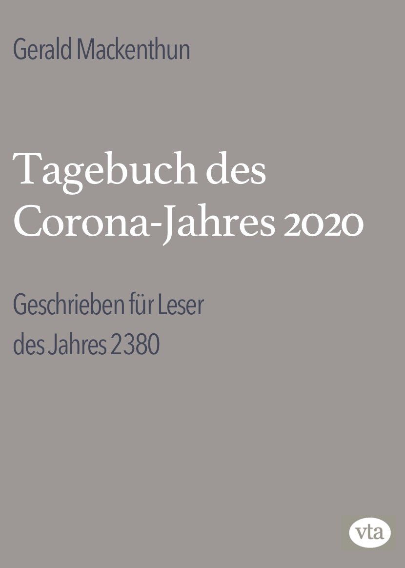 Blick ins Buch Gerald Mackenthun:
Tagebuch des Corona-Jahres 2020
Geschrieben für Leser des Jahres 2380