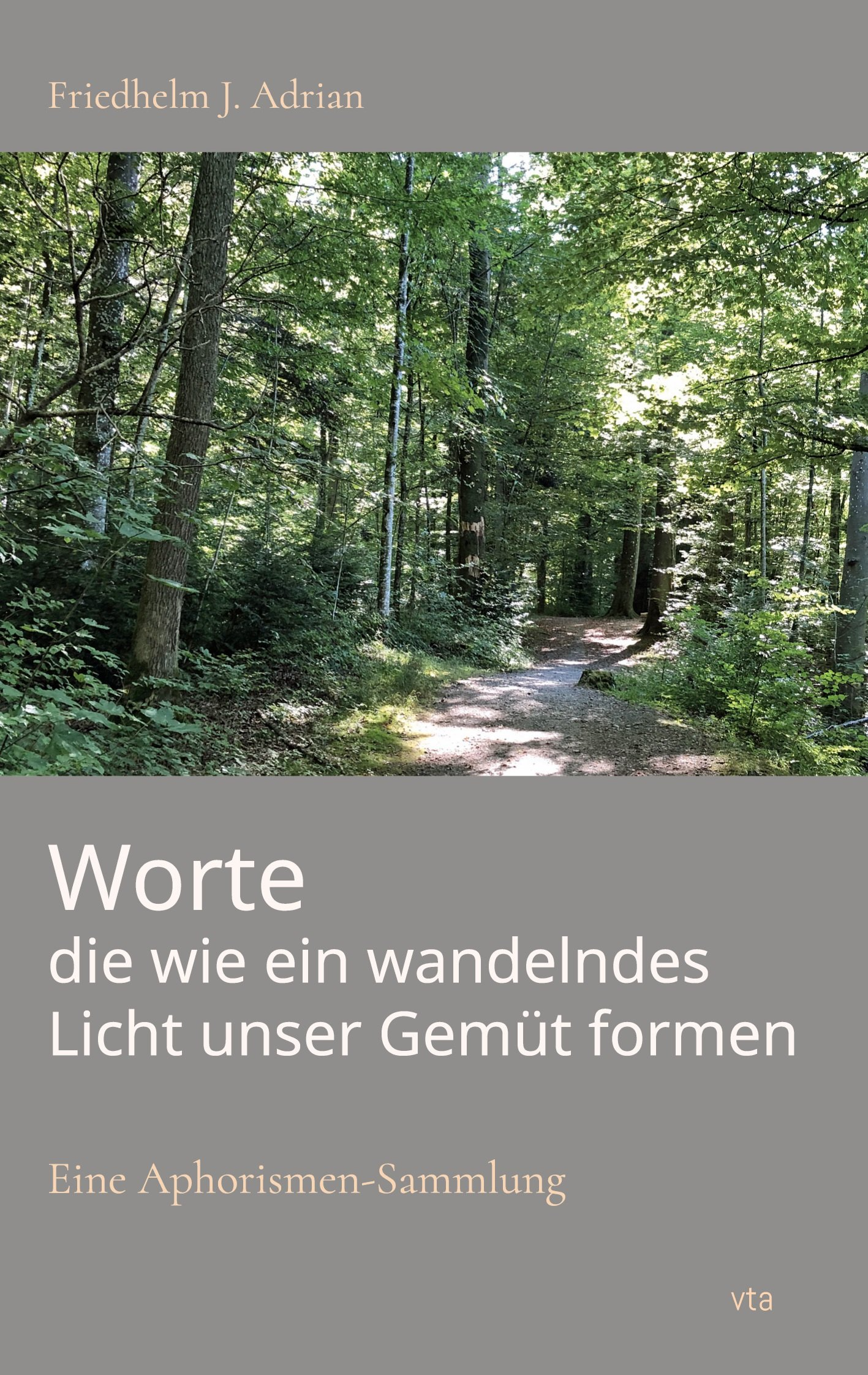 Friedhelm J. Adrian: Worte die wie ein wandelndes Licht unser Gemüt formen – Eine Aphorismen-Sammlung