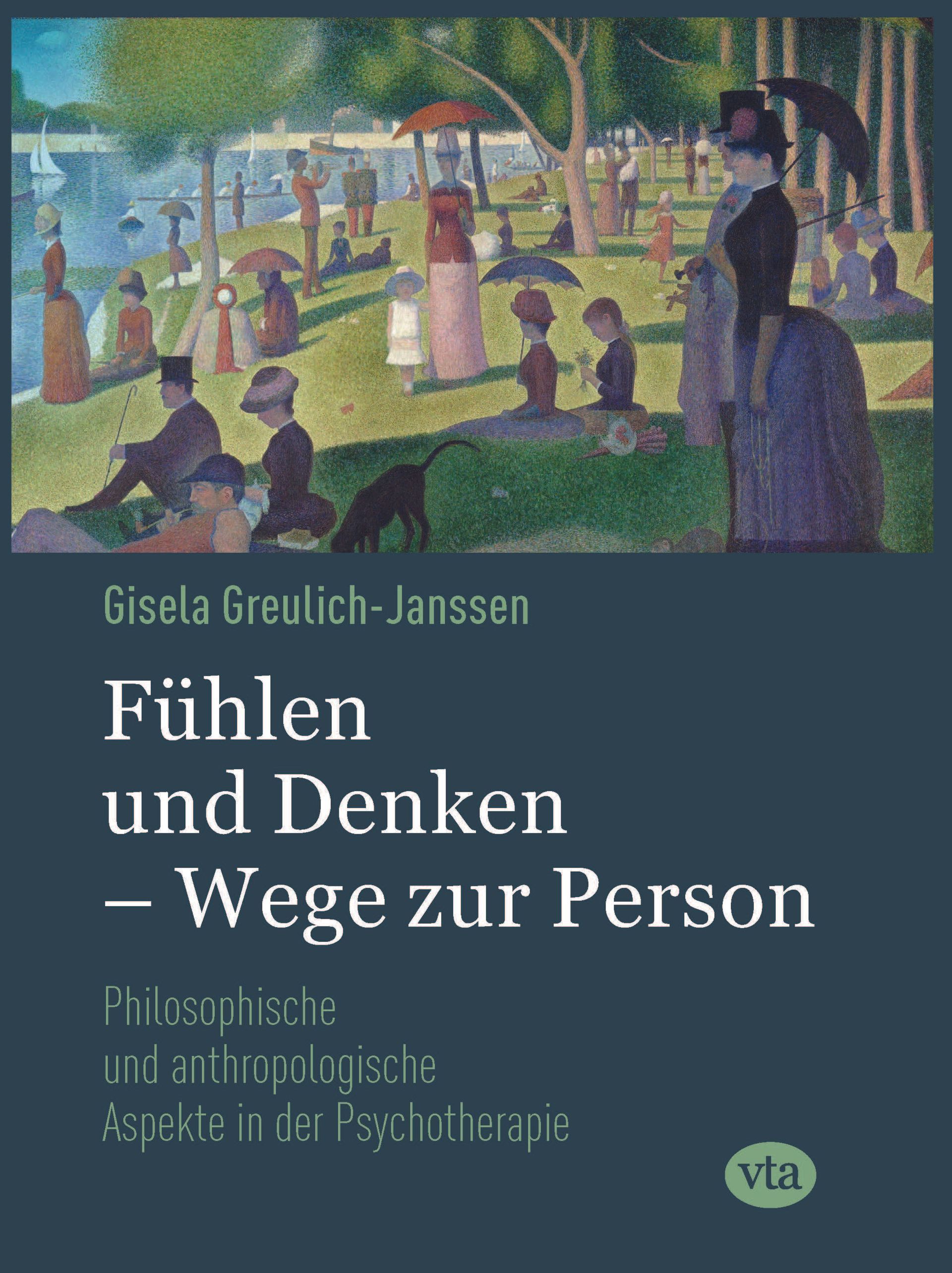 Gisela Greulich: Fühlen und Denken - Wege zur Person, Philosophische und anthropologische Aspekte in der Psychotherapie