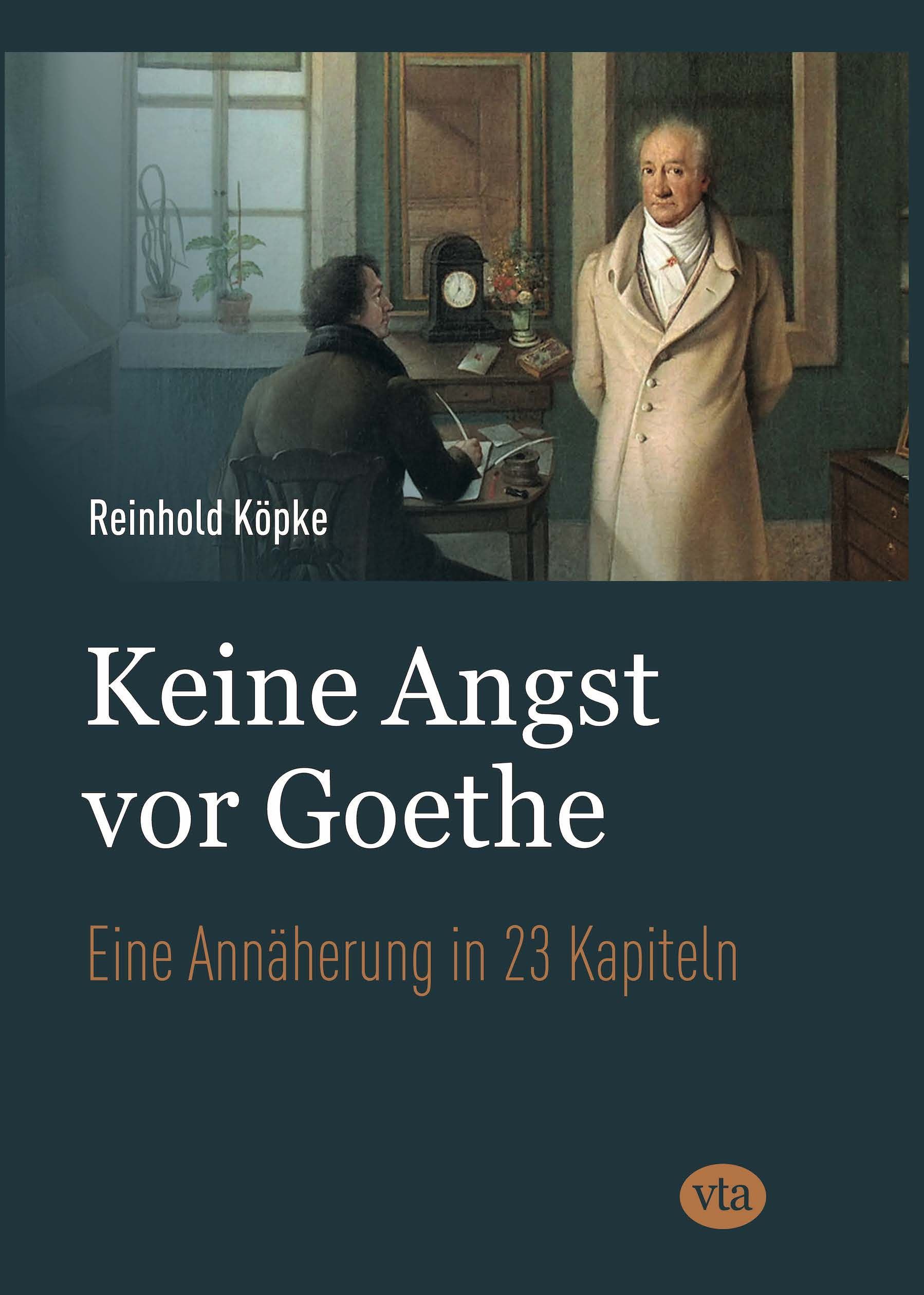 Reinhold Köpke: Keine Angst vor Goethe. Eine Annäherung in 23 Kapiteln