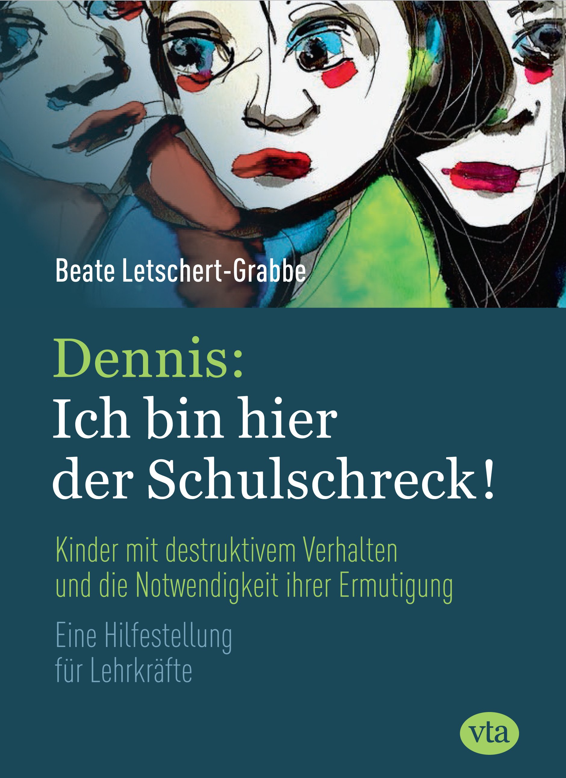 Beate Letschert-Grabbe –
Dennis: Ich bin hier der Schulschreck
Kinder mit destruktivem Verhalten und die Notwendigkeit ihrer Ermutigung