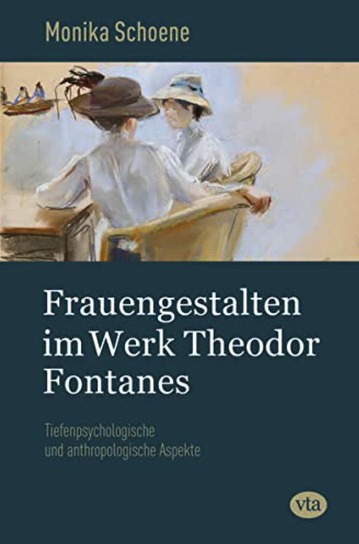Monika Schoene:
Frauengestalten im Werk Theodor Fontanes – Tiefenpsychologische und anthropologische Aspekte