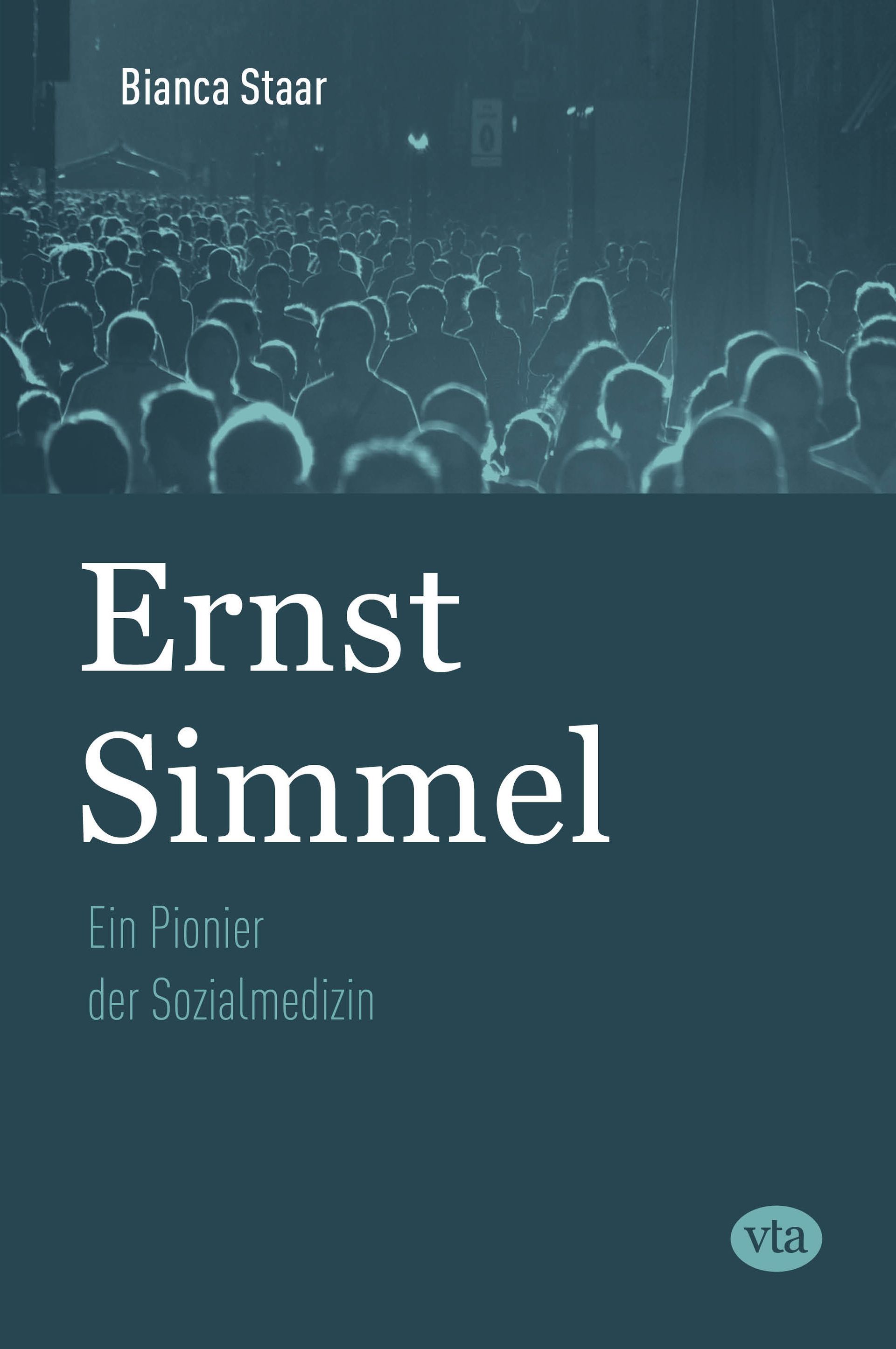Bianca Staar: Ernst Simmel - Ein Pionier der Sozialmedizin