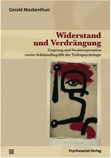 Gerald Mackenthun: Widerstand und Verdrängung – Ursprung und Neuinterpretation zweier Schlüsselbegriffe der Tiefenpsychologie