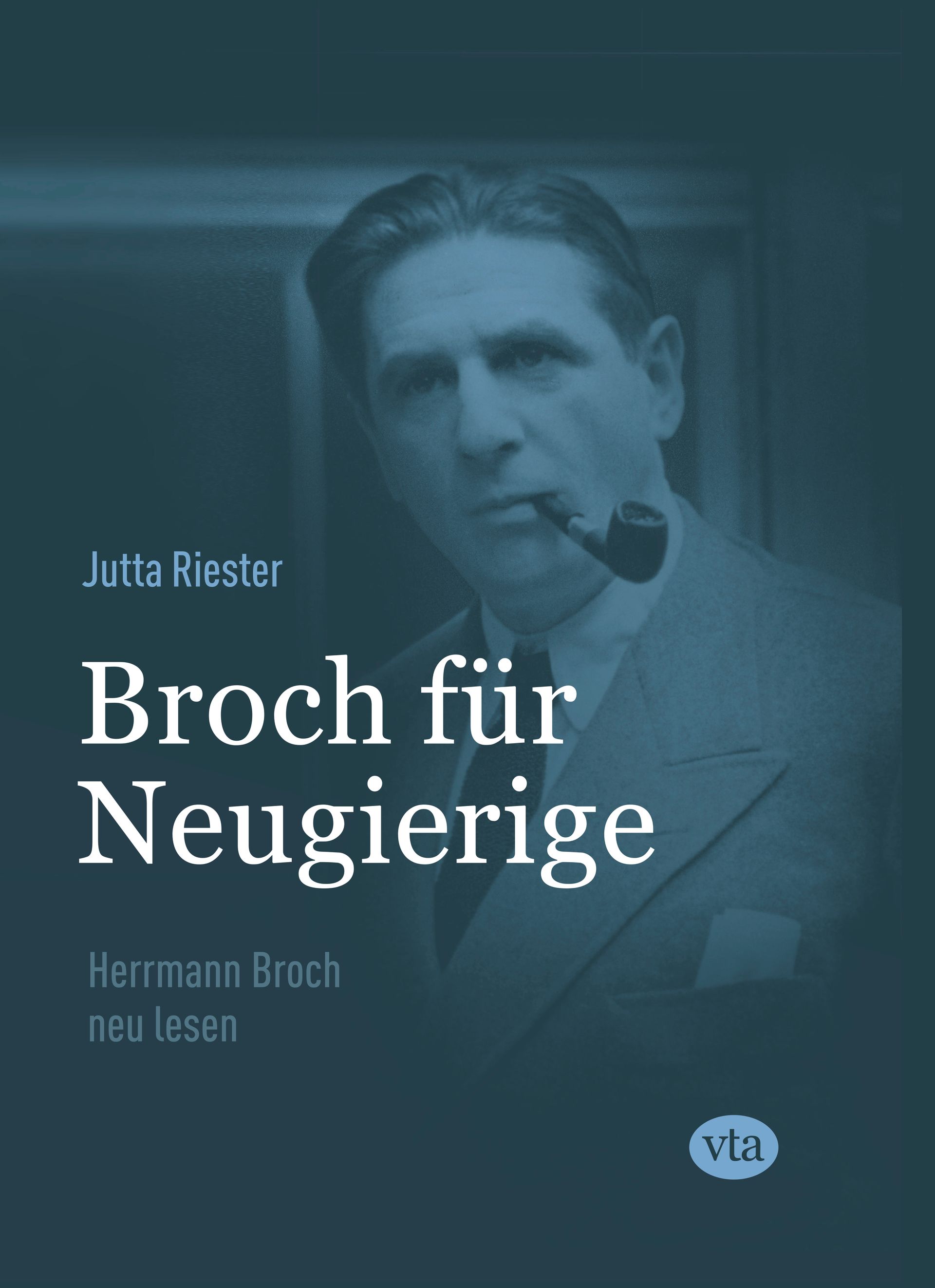 Buchcover von Jutta Riester – Bruch für Neugierige. Herrmann Broch neu lesen. Im Hintergrund ist ein Portrait von Herrmann Bruch mit einer Pfeife.