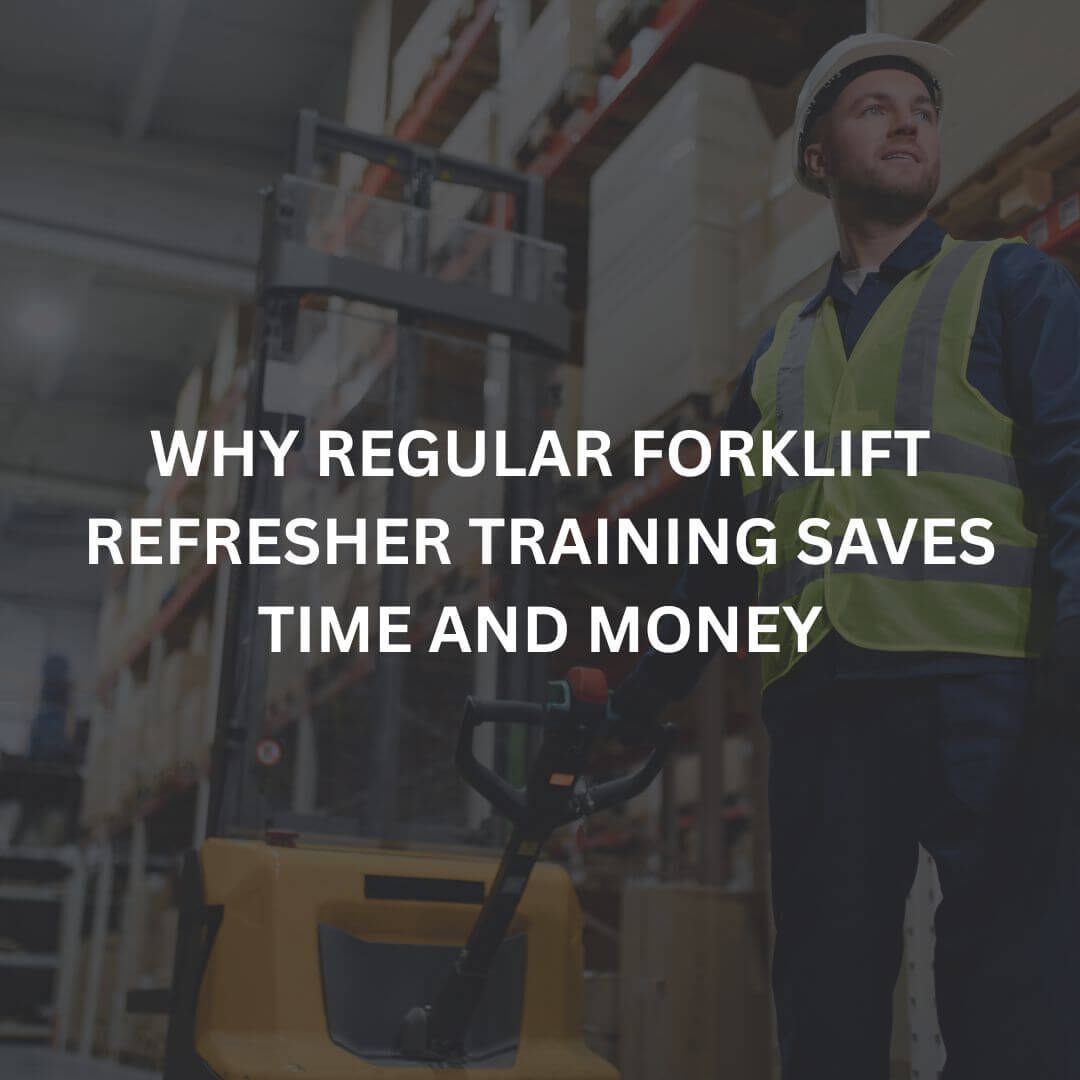 Why Regular Forklift Refresher Training Saves Time and Money