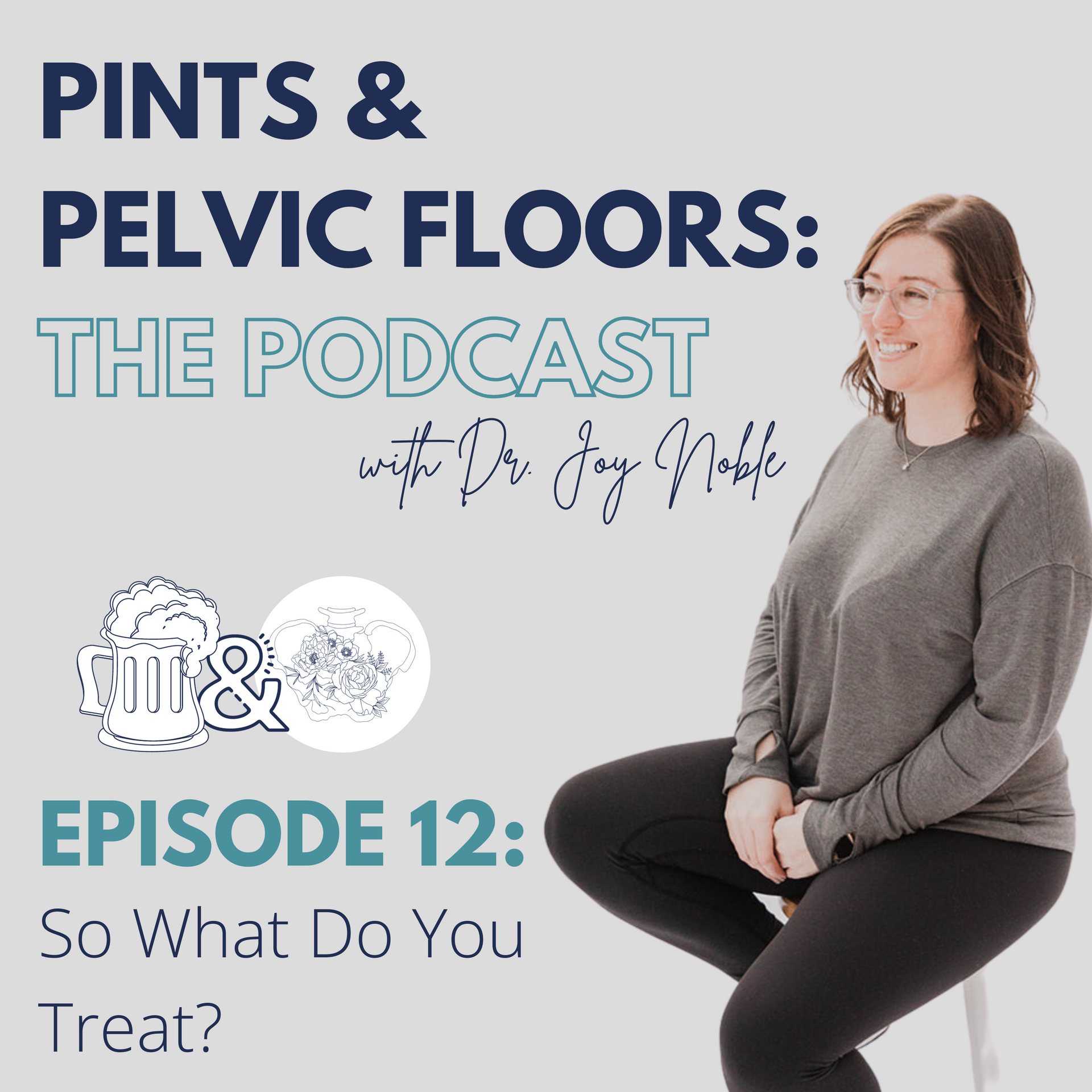 Pints & Pelvic Floors: The Podcast - Episode 12: So What Do You Treat?