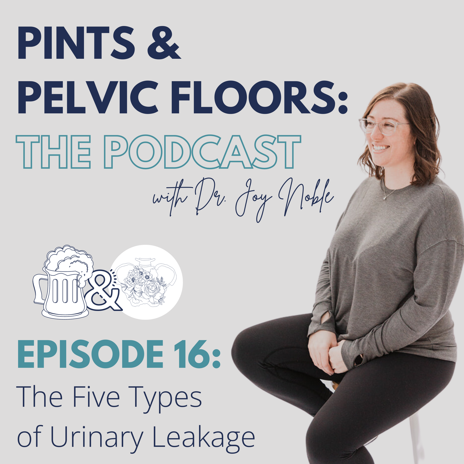 Pints & Pelvic Floors: The Podcast - Episode 16: The Five Types of Urinary Leakage